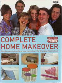 CHANGING ROOMS: COMPLETE HOME MAKEOVER: SIMPLE WAYS TO TRANSFORM YOUR HOME FROM THE CHANGING ROOMS TEAM (CHANGING ROOMS) CHANGING ROOMS: COMPLETE HOME MAKEOVER: SIMPLE WAYS TO TRANSFORM YOUR HOME FROM THE CHANGING ROOMS TEAM (CHANGING ROOMS)