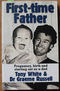 First-Time Father: Pregnancy, Birth and Starting Out as a Dad First-Time Father: Pregnancy, Birth and Starting Out as a Dad