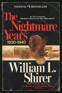 20th Century Journey, A Memoir of a Life and the Times: Volume II, The Nightmare Years 1930-1940