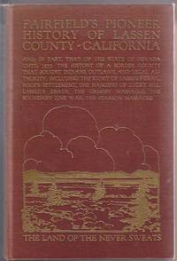 Fairfield's Pioneer History of Lassen County California Containing Everything That Can be Learned about it from the Beginning of the World to the Year of Our Lord 1870 Fairfield's Pioneer History of Lassen County California Containing Everything That Can be Learned about it from the Beginning of the World to the Year of Our Lord 1870