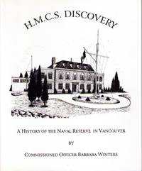 H.M.C.S. Discovery : A History of the Naval Reserve Base in Vancouver