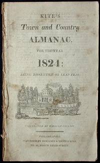 Kite's Town and Country Almanac, for the year 1824: Being Bissextile or Leap Year Kite's Town and Country Almanac, for the year 1824: Being Bissextile or Leap Year