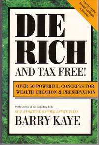 DIE RICH AND TAX FREE Over 50 Powerful Concepts for Wealth Creation &  Preservation