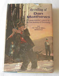 The Calling Of Dan Matthews A Young Minister's Serach for the True Meaning  of Christianity