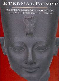 Eternal Egypt: Masterworks of Ancient Art from the British Museum
