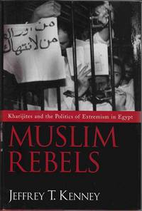 Muslim Rebels: Kharijites and the Politics of Extremism in Egypt Muslim Rebels: Kharijites and the Politics of Extremism in Egypt