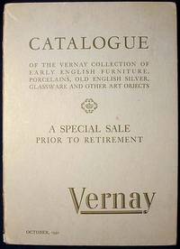 Catalogue of the Vernay Collection of Early English Furniture, Porcelains, Old English Silver, Glassware and Other Art Objects On special sale owing to the retirement from business of Mr. Arthur S. Vernay Catalogue of the Vernay Collection of Early English Furniture, Porcelains, Old English Silver, Glassware and Other Art Objects On special sale owing to the retirement from business of Mr. Arthur S. Vernay