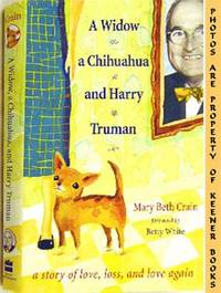 A Widow, A Chihuahua, And Harry Truman (A Story Of Love, Loss, And Love  Again)