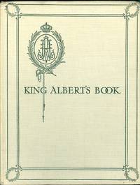 King Albert's Book:  A Tribute to the Belgian King and People from Representative Men and Women Throughout the World