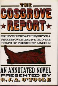 THE COSGROVE REPORT: BEING THE PRIVATE INQUIRY OF A PINKERTON'S DETECTIVE  INTO THE DEATH OF PRESIDENT LINCOLN