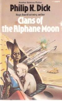 Clans of the Alphane Moon ---by Philip K Dick Clans of the Alphane Moon ---by Philip K Dick