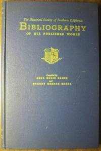 THE HISTORICAL SOCIETY OF SOUTHERN CALIFORNIA BIBLIOGRAPHY OF ALL PUBLISHED WORKS