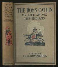 The Boy's Catlin: My Life Among the Indians
