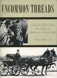Uncommon Threads :Threads That Wove the Fabric of Baltimore Jewish LIfe Uncommon Threads :Threads That Wove the Fabric of Baltimore Jewish LIfe