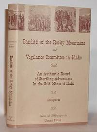 The Banditti of the Rocky Mountains and Vigilance Committee in Idaho An Authentic Record of Startling Adventures In the Gold Mines of Idaho