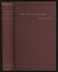 A Short History of the Renaissance in Italy taken from the work of John Addington Symonds A Short History of the Renaissance in Italy taken from the work of John Addington Symonds