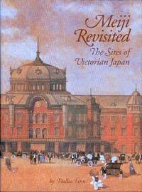 Meiji Revisited: The Sites of Victorian Japan Meiji Revisited: The Sites of Victorian Japan
