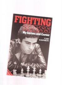 Fighting Chess:  My Games and Career - Gary Kasparov / Batsford Chess Books ( Garry )