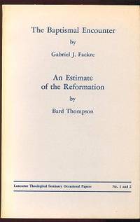 The Baptismal Encounter / An Estimate of the Reformation (Lancaster Theological Seminary Occasional Papers No. 1 and 2)