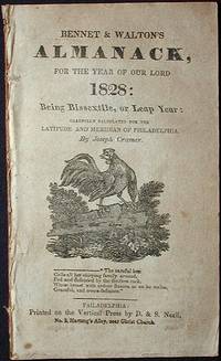 Bennet & Walton's Almanack, for the Year of our Lord 1828: Being Bissextile, or Leap Year: Carefully Calculated for the Latitude and Meridian of Philadelphia