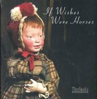 If Wishers Were Horses: A Catalogued Auction of Rare and Antique collectible Dolls If Wishers Were Horses: A Catalogued Auction of Rare and Antique collectible Dolls