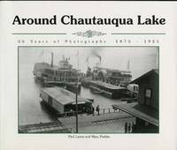 AROUND CHAUTAUQUA LAKE : Fifty Years of Photography 1875-1925 ( Signed )