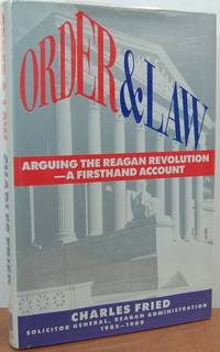 Order And Law: Arguing The Reagan Revolution: A Firsthand Account Order And Law: Arguing The Reagan Revolution: A Firsthand Account