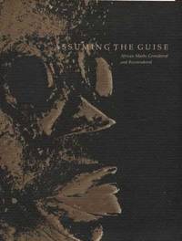 Assuming the Guise: African Masks Considered and Reconsidered