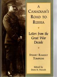 A CANADIAN'S ROAD TO RUSSIA: LETTERS FROM THE GREAT WAR DECADE A CANADIAN'S ROAD TO RUSSIA: LETTERS FROM THE GREAT WAR DECADE
