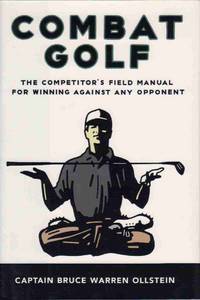 COMBAT GOLF: THE COMPETITOR'S FIELD MANUAL FOR WINNING AGAINST ANY OPPONENT