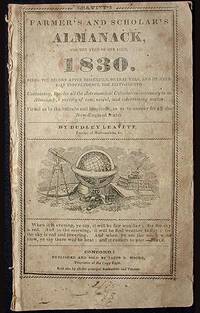 Leavitt's Farmer's and Scholar's Almanack, for the Year of our Lord 1830: Being the Second After Missextile, or Leap Year, and of American Independence the Fifty-Fourth