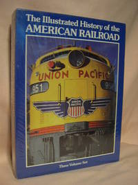 THE ILLUSTRATED HISTORY OF THE AMERICAN RAILROAD: THE HISTORY OF THE UNION PACIFIC, THE SOUTHERN PACIFIC, AND THE ACHISON, TOPEKA & SANTA FE RAILROADS
