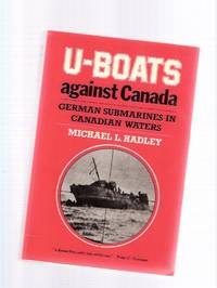 U-Boats Against Canada:  German Submarines in Canadian Waters