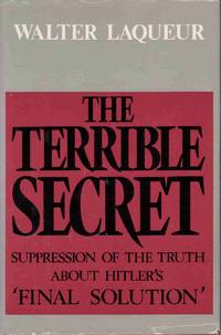 THE TERRIBLE SECRET: SUPPRESSION OF THE TRUTH ABOUT HITLER'S "FINAL  SOLUTION"