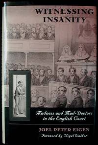 Witnessing Insanity: Madness and Mad-Doctors in the English Court Witnessing Insanity: Madness and Mad-Doctors in the English Court