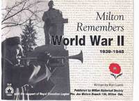 Milton Remembers, World War II 1939 - 1945 ---a Signed Copy  ( Milton, Ontario / WWII )