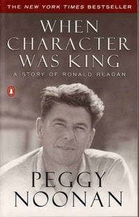 WHEN CHARACTER WAS KING: A STORY OF RONALD REAGAN