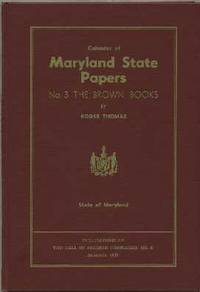 Calendar of Maryland State Papers: No. 3 The Brown Books Calendar of Maryland State Papers: No. 3 The Brown Books