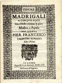 Madrigali a Cinque Voci [Subtitle]: Con il Basso continuo le piace. Musica, e Parole del Signor Pier Francesco Valentini Romano. Liber Primo. [Tenore part]