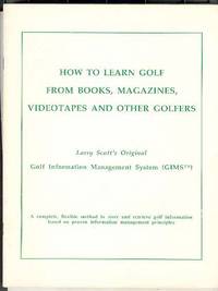 HOW TO LEARN GOLF FROM BOOKS, MAGAZINES, VIDEOTAPES AND OTHER GOLFERS HOW TO LEARN GOLF FROM BOOKS, MAGAZINES, VIDEOTAPES AND OTHER GOLFERS