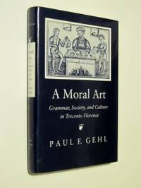 A Moral Art: Grammar, Society, and Culture in Trecento Florence