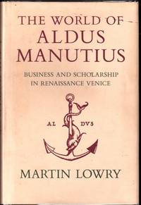 World of Aldus Manutius: Business and Scholarship in Renaissance Venice World of Aldus Manutius: Business and Scholarship in Renaissance Venice