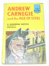 Andrew Carnegie and the Age of Steel Andrew Carnegie and the Age of Steel