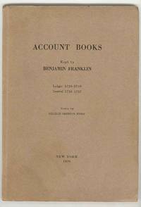 ACCOUNT BOOKS Kept by BENJAMIN FRANKLIN-- Ledger: 1728-1739, Journal: 1730-1737 ACCOUNT BOOKS Kept by BENJAMIN FRANKLIN-- Ledger: 1728-1739, Journal: 1730-1737