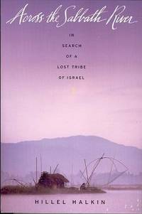 Across the Sabbath River: In Search of a Lost Tribe of Israel Across the Sabbath River: In Search of a Lost Tribe of Israel
