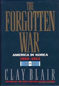 The Forgotten War: America in Korea 1950-1953 The Forgotten War: America in Korea 1950-1953