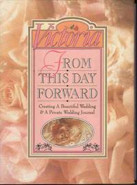 VICTORIA FROM THIS DAY FORWARD: CREATING A BEAUTIFUL WEDDING/PRIVATE  WEDDING JOURNAL/BOXED 2 Book Box Set; Creating a Beautiful Wedding; and a  Private Wedding Journal