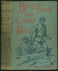 BATTLE FIELDS AND CAMP FIRES:  A Narrative of the Principal Military  Operations of the Civil War from the Removal of McClellan to the Accession  of Grant. (1862-1863)