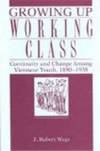 Growing Up Working Class: Continuity and Change Among Viennese Youth, 1890-1938