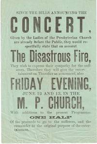 SINCE THE BILLS ANNOUNCING THE CONCERT, GIVEN BY THE LADIES OF THE PRESBYTERIAN CHURCH ARE ALREADY BEFORE THE PUBLIC, THEY WOULD RESPECTFULLY STATE THAT ON ACCOUNT THE DISASTROUS FIRE, SINCE THE BILLS ANNOUNCING THE CONCERT, GIVEN BY THE LADIES OF THE PRESBYTERIAN CHURCH ARE ALREADY BEFORE THE PUBLIC, THEY WOULD RESPECTFULLY STATE THAT ON ACCOUNT THE DISASTROUS FIRE,